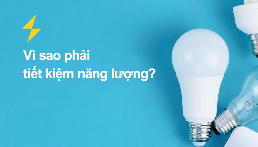 Vì sao phải tiết kiệm năng lượng? 7 lợi ích thiết thực nhất