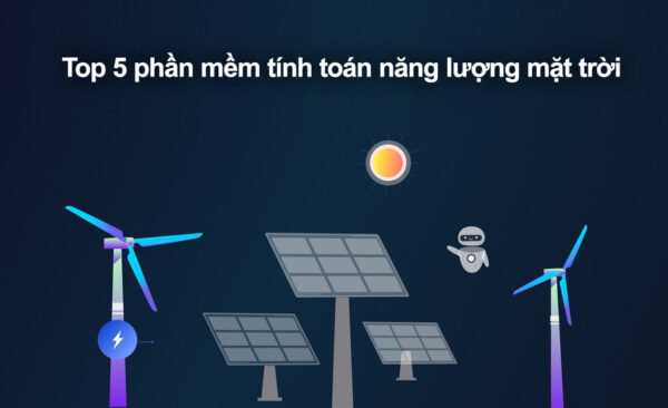 5 phần mềm tính toán năng lượng mặt trời trực quan, hiệu quả
